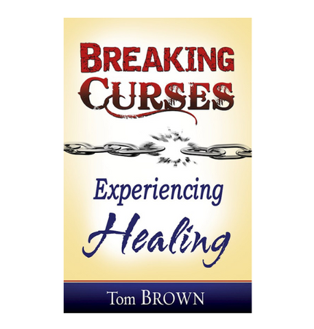 Breaking Curses  Experiencing Healing by Tom Brown