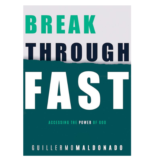 Breakthrough Fast by Guillermo Maldonado