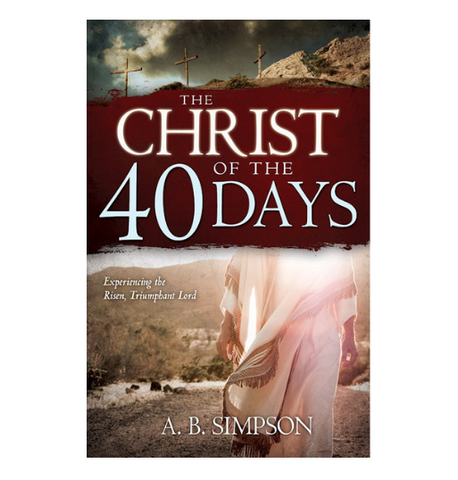 Christ Of The 40 Days by A.B. Simpson